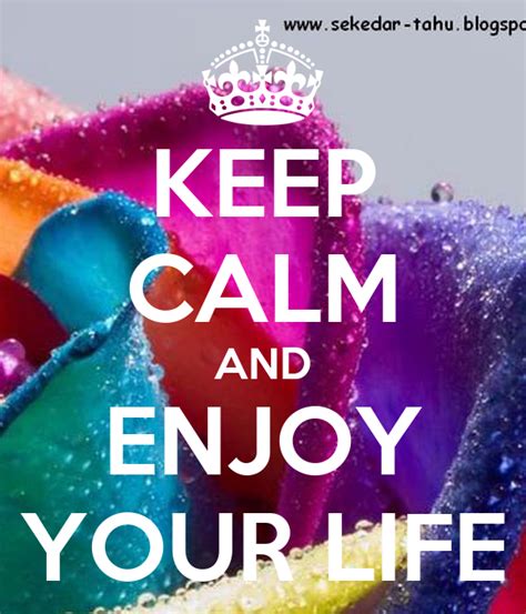 Keep Calm And Enjoy Your Life Poster Novia Efrendi Keep Calm O Matic