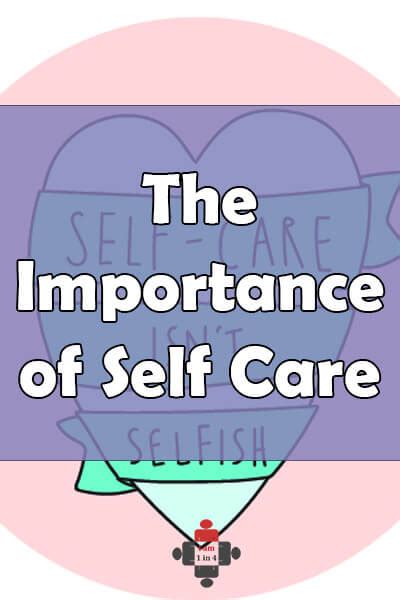 The Importance Of Self Care I Am 1 In 4