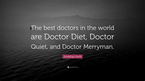 Jonathan Swift Quote “the Best Doctors In The World Are Doctor Diet
