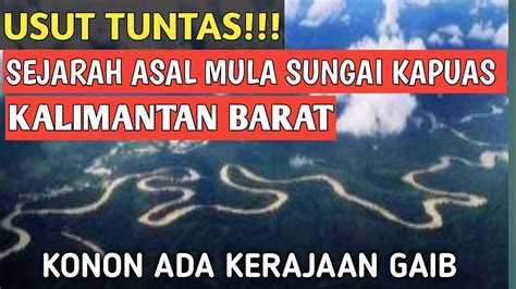 Sejarah Asal Mula Sungai Kapuas Kalimantan Barat YouTube