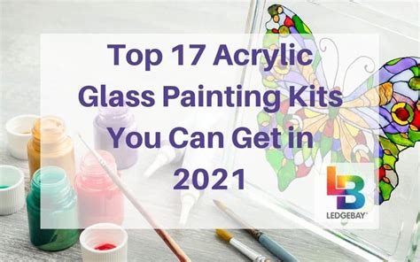 Acrylic Glass Painting Kits You Can Get In 2021 Top 17 Ledgebay