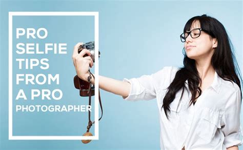 Tips For Taking A Professional Selfie Byregina Blog Photography Selfie Tips Photography