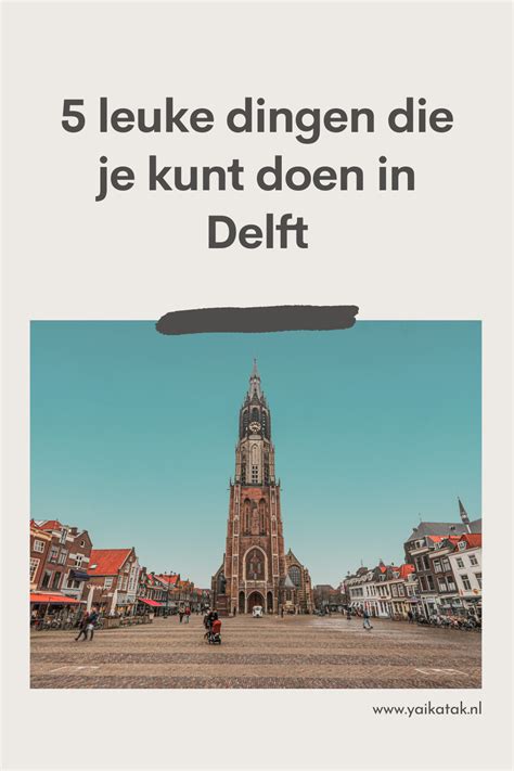 5 X Wat Te Doen In Delft Artofit