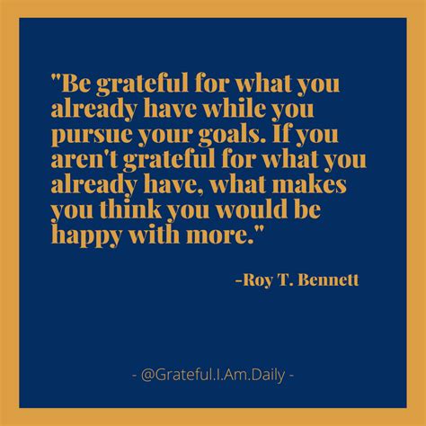 Be Grateful For What You Already Have Roy T Bennett Grateful Quotes