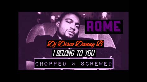 Rome I Belong To You Chopped And Screwed Dj Disco Danny B Youtube