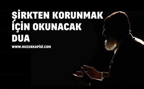 Şirkten Korunmak İçin Okunacak Dua Huzur Kapısı Dua Sitesi