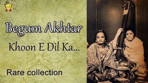 Begum Akhtar Ghazal Khoon E Dil Ka Rare Collection Youtube