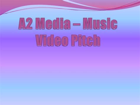 A2 Media Music Video Pitch Ppt