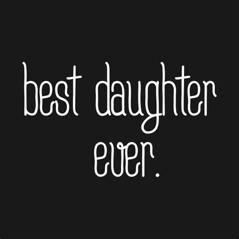 Best Daughter Ever Daughter T Shirt Teepublic