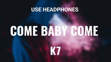 K7 Come Baby Come 8d Audio 🎧 Youtube