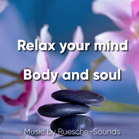 Body And Soul Relax Your Mind Ruesche Sounds