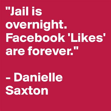 Jail Is Overnight Facebook Likes Are Forever Danielle Saxton Post By Morema On Boldomatic