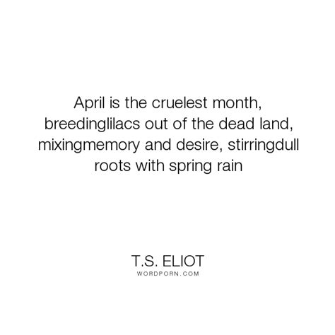 Ts Eliot April Is The Cruelest Month Breedinglilacs Out Of The
