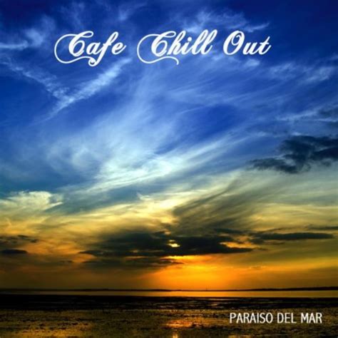 Paraiso Del Mar Café Chill Out Music At Paraiso Del Mar Lounge Ibiza