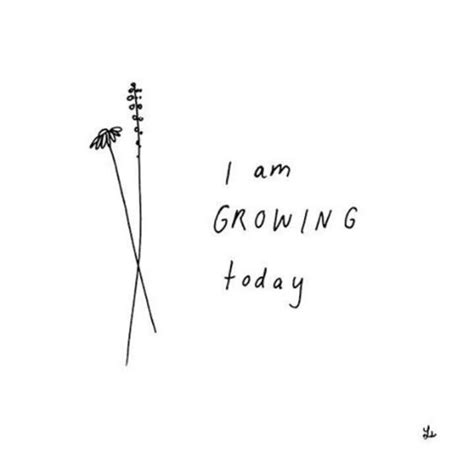 Today And Everyday I Am Growing To Become A Better Version Of Myself