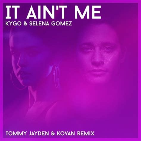 (c) 2017 kygo as under exclusive license to sony music entertainment international ltd / ultra records, llc i hope you like it Kygo, Selena Gomez - It Ain't Me (Tommy Jayden & Kovan ...