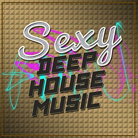 sexy deep house music deep house music digital music