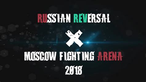 Russian Reversal X Moscow Fighting Arena 2018 Youtube