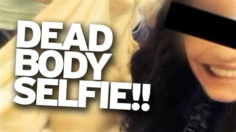 Girl Takes Selfie With Dead Body Gets In Trouble Youtube