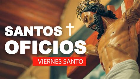 Santos Oficios De La Pasión Y Muerte De Jesús Viernes Santos Youtube