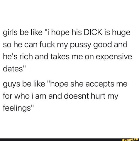 Girls Be Like I Hope His Dick Is Huge So He Can Fuck My Pussy Good And