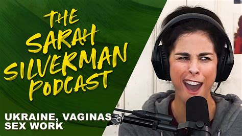 Ukraine Vaginas Sex Work The Sarah Silverman Podcast Youtube