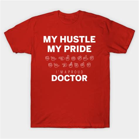My Hustle My Pride Im A Proud Doctor Im A Proud Doctor T Shirt