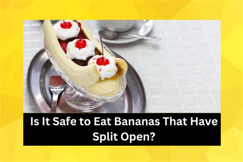 Is It Safe To Eat Bananas That Have Split Open 3 Banana Splitting