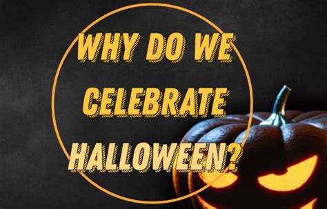 Why Do We Celebrate Halloween Discovering Halloween Origins