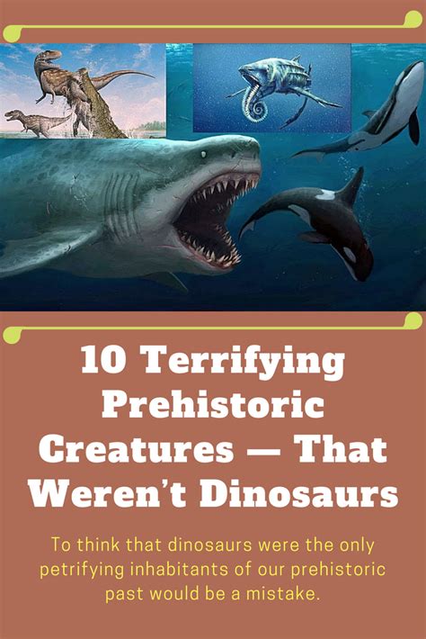 10 Terrifying Prehistoric Creatures — That Werent Dinosaurs