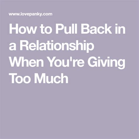 How To Pull Back In A Relationship When Youre Giving Too Much Give