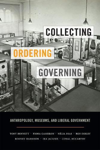 Collecting Ordering Governing Anthropology Museums And Liberal