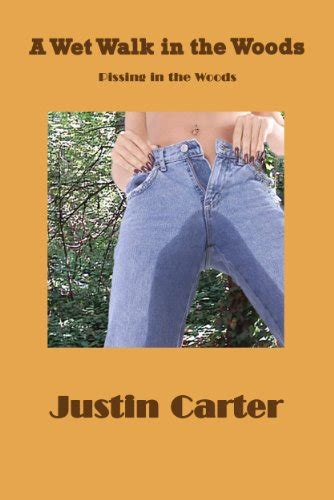 A Wet Walk In The Woods Pissing In The Woods Justin Carter Amber