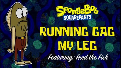 Spongebob Squarepants Running Gag My Leg Youtube