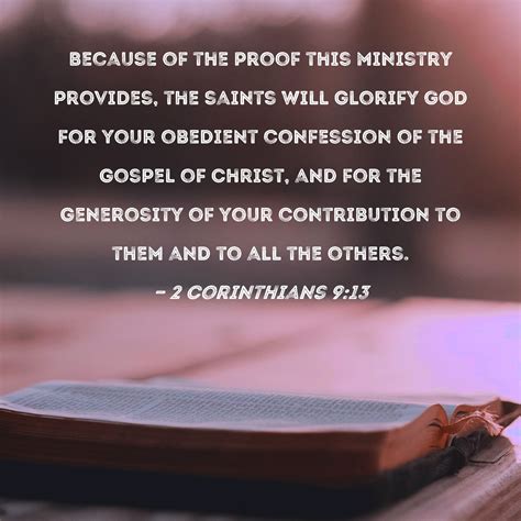 2 Corinthians 9:13 Because of the proof this ministry provides, the