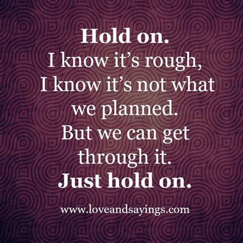 Just Hold On Love And Sayings