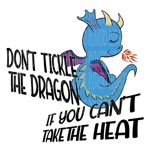 Dont Tickle The Dragon If Cant Take The Heat Dragon Etsy