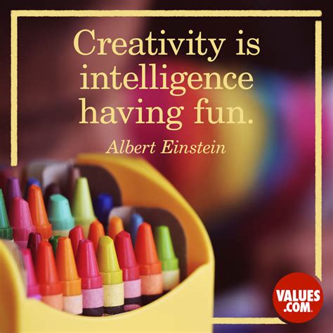 Creativity Is Intelligence Having Fun The Foundation For A Better Life