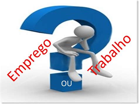 Qual A Diferenca Entre Trabalho E Emprego