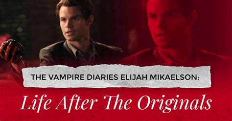 The Vampire Diaries Elijah Life After The Originals
