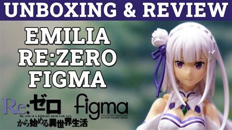 Unboxing And Review Figma Emilia Rezero Starting Life In Another World
