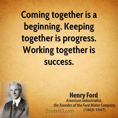 It was henry ford who said, coming together is the beginning. Henry Ford Quotes. QuotesGram