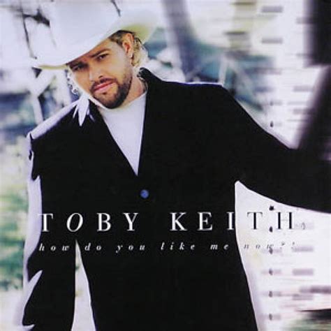 No 31 Toby Keith ‘how Do You Like Me Now Top 100 Country Songs