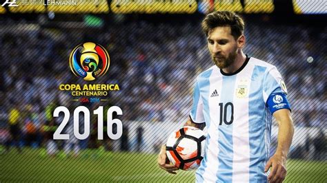 Official copa america 2016 is the leading global soccer tournament. COPA AMERICA 2016 AND LIONEL MESSI - YouTube