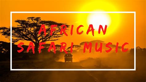 African Safari Music 1 Hour Youtube