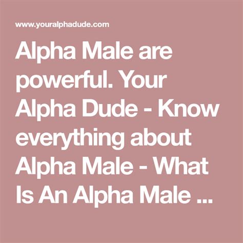 Alpha Male Are Powerful Your Alpha Dude Know Everything About Alpha