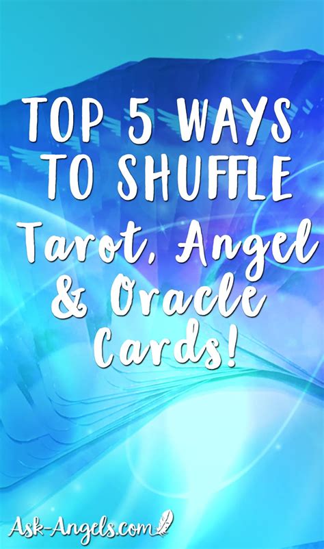 By shuffling your tarot cards like this several times over, you will get a good shuffle and mix the cards up well. Top 5 Ways to Shuffle Tarot Cards, Angel Cards or Oracle Cards! Just don't forget to...