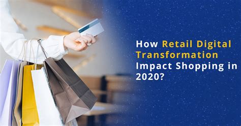 How Retail Digital Transformation Impact Shopping In 2020 Colan