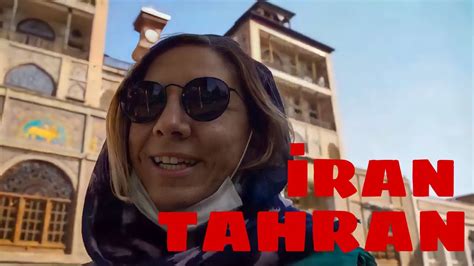 Tahranda 12 Saat Geçirdim Tahran Sokakları Gülistan Sarayı Youtube
