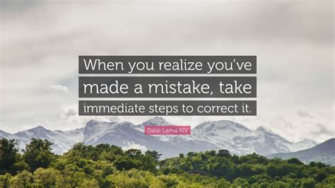Dalai Lama Xiv Quote When You Realize Youve Made A Mistake Take
